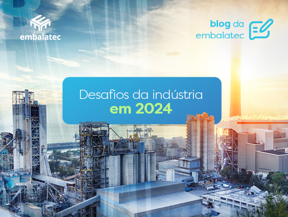 Blog-Desafios-para-a-indústria-em-2024---Embalatec--101106bl (1)